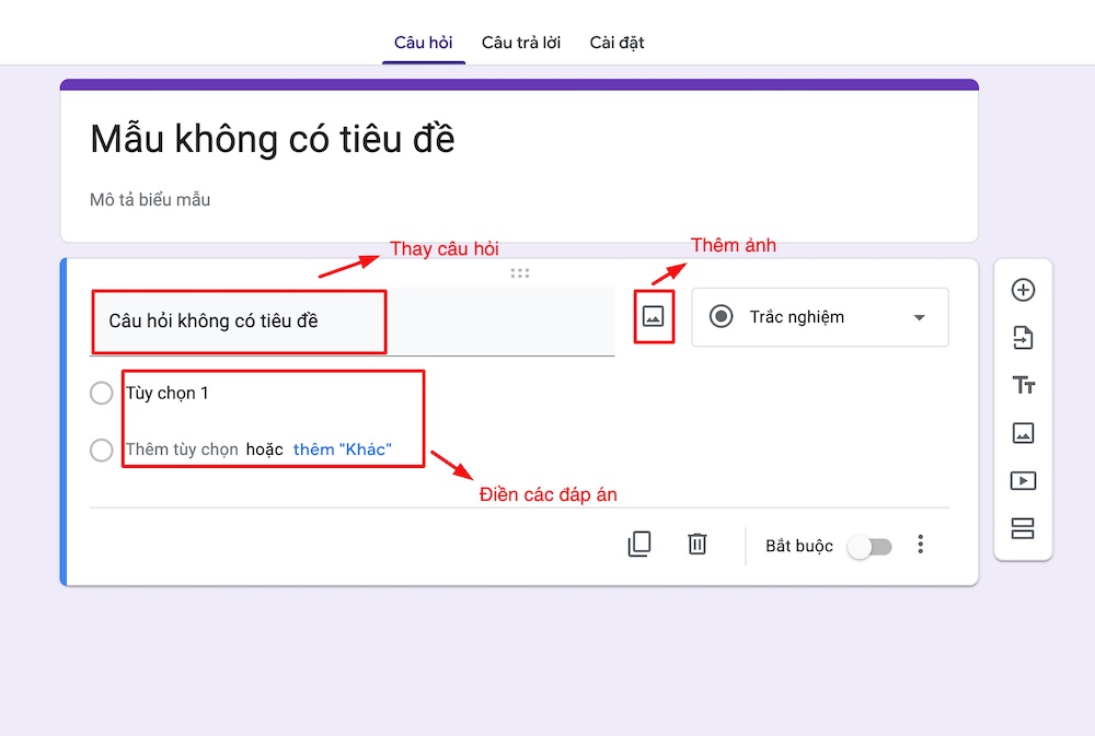 Bước 4: Google form đã có sẵn cho bạn 1 form câu hỏi, bạn có thể tận dụng, điền câu hỏi và câu trả lời cho người dùng chọn lựa.